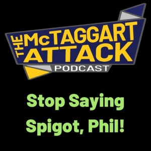 Stop Saying Spigot, Phil!