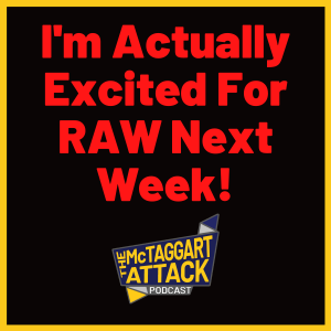 I'm Actually Excited for RAW Next Week!