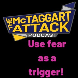 Use fear as a trigger!