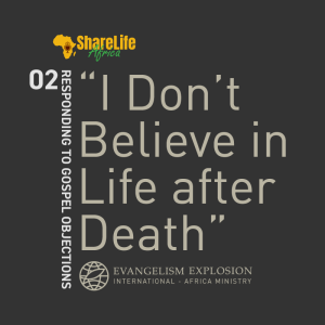 ”I don’t Believe in Life after Death” - Responding to Gospel Objections