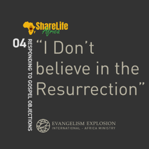 ”I don’t believe in the Resurrection” - Responding to Gospel Objections