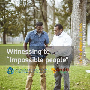 Witnessing to ”impossible people”