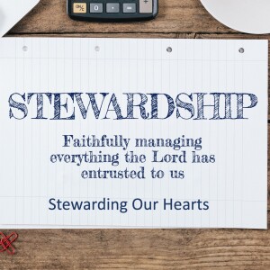 Stewarding Our Hearts