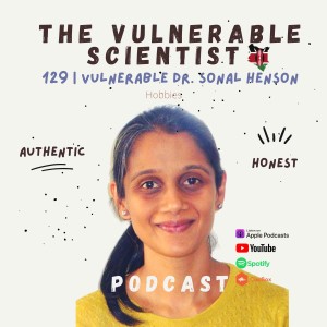 129 | Vulnerable Dr. Sonal Henson | Bioinformatics Career | Hobbies | Part 5