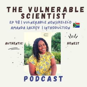 48 | Vulnerable Nonsikelelo Amanda Sackey | Part 1