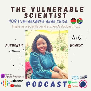 109 | Highs as a scientist and a science podcast host | Vulnerable Anne Chisa | Part 5