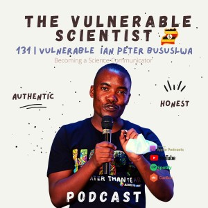 131 | Vulnerable Ian Peter Busuulwa | Masters in Biotech and Scicomm | Part 2