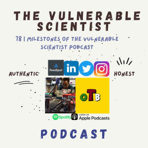 78 | Milestones of the Vulnerable Scientist podcast