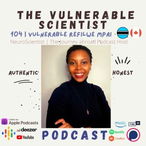 104 | Journey Abroad Podcast Host | Neuroscientist| Vulnerable Refilwe Mpai