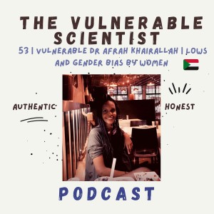 53 | Vulnerable Dr Afrah Khairallah  | Part 3