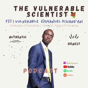 137 | Vulnerable Emmanuel Kisiangani | Part 3 | Radio to Podcasting