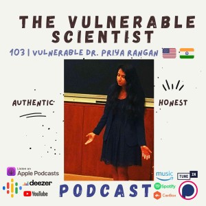 103 | Vulnerable Dr. Priya Rangan | Part 7
