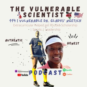 114 | Vulnerable Dr. Gladys Ng’etich | Getting a Rhodes Scholarship | Sports | Leadership