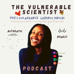 140 | Vulnerable Wambui Mbichi | Part 1 | Kenyan Horticulture Scientist