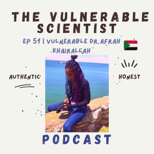 51 | Vulnerable Dr. Afrah Khairallah | Part 1