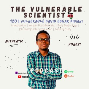 #120 | Vulnerable David Edgar Kimani | Part 1 | Kenyan Food Scientist | Food Security