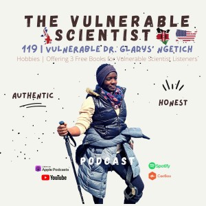 119 | Vulnerable Dr. Gladys Ng’etich |  Hobbies