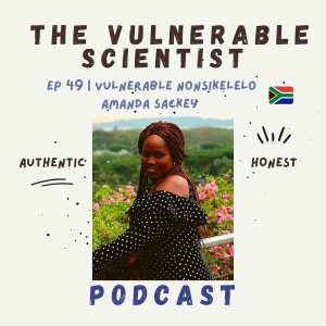49 | Vulnerable Nonsikelelo Amanda Sackey | Part 2