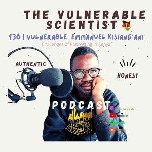 136 | Vulnerable Emmanuel Kisiangani | Part 2 | Podcasting