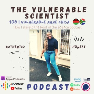 106 | How the Root of the Science Podcast Started | Vulnerable Anne Chisa Part 2
