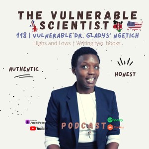 118 | Vulnerable Dr. Gladys Ng’etich |  Highs and Lows | Writing two Books