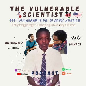 111 | Vulnerable Dr. Gladys Ng’etich | Early Beginnings | Choosing University Course