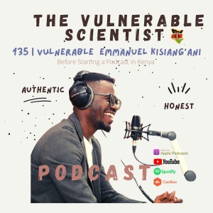 135 | Vulnerable Emmanuel Kisiangani | Part 1 | Before Podcasting