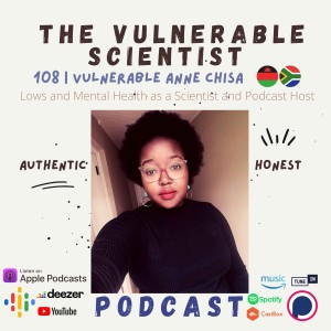 108 | Lows and Mental Health as a Scientist and Podcast Host | Vulnerable Anne Chisa | Part 4