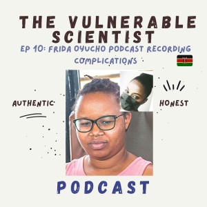 The vulnerable scientist podcast complications | Frida Oyucho
