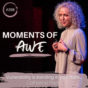 Episode 298: MOA - Vulnerability is standing in your truth...