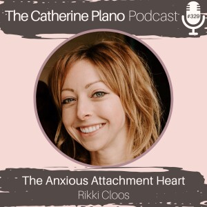 Episode 329: The Anxious Attachment Heart with Rikki Cloos