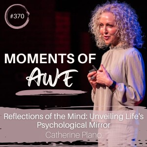 Episode 370: MOA - Reflections of the Mind: Unveiling Life's Psychological Mirror