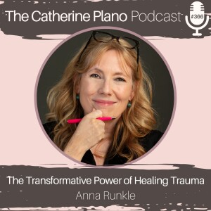 Episode 366: The Transformative Power of Healing Trauma with Anna Runkle