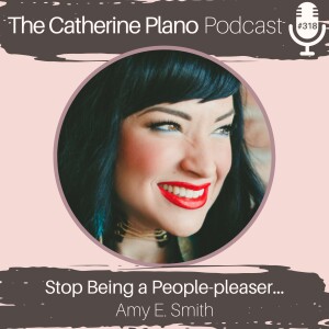 Episode 318: Stop Being a People-pleaser with Amy Green Smith