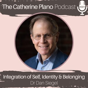 Episode 331: Integration of Self, Identity & Belonging with Dr Daniel Siegel