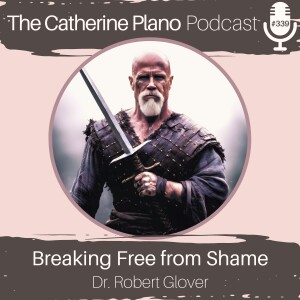 Episode 339: Unleashing Personal Growth and Breaking Free from Shame with Dr. Robert Glover