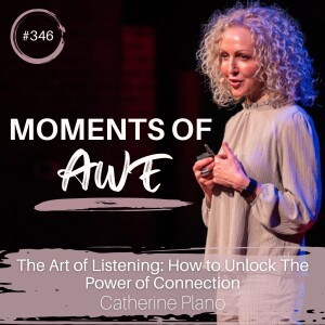 Episode 346: MOA - The Art of Listening: How to Unlock The Power of Connection