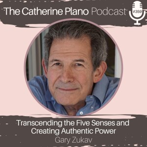 Episode 359: Transcending the Five Senses, Love, and Creating Authentic Power with Gary Zukav