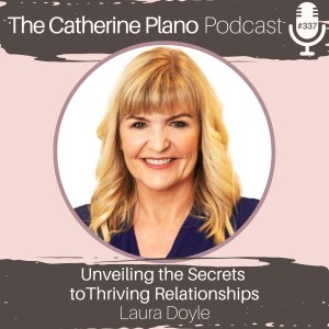 Episode 337: Unveiling the Secrets to Thriving Relationships with Laura Doyle
