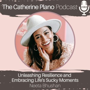 Episode 363: Unleashing Resilience and Embracing Life’s Sucky Moments with Neeta Bhushan