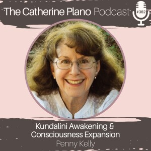 Episode 362: Kundalini Awakening and Consciousness Expansion with Penny Kelly