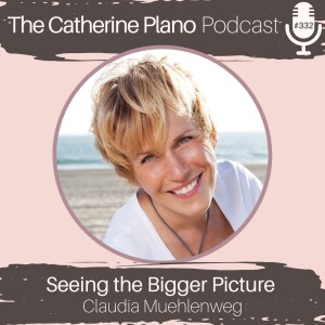 Episode 332: Seeing the Bigger Picture with Claudia Muehlenweg