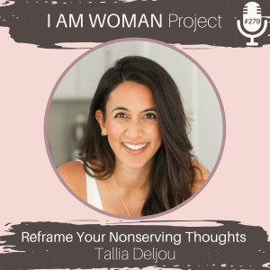 Episode 279: Reframe Your Nonserving Thoughts with Tallia Deljou