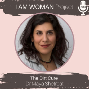 Episode 283: The Dirt Cure with Dr Maya Shetreat