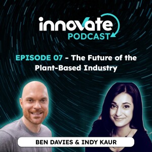 E07: The Future of the Plant-Based Industry, with Indy Kaur
