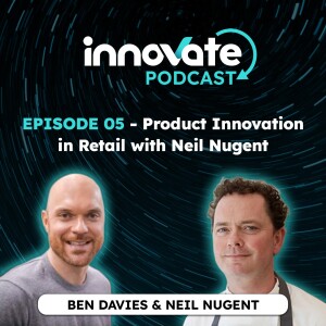 E05: Product Innovation in Retail with Neil Nugent