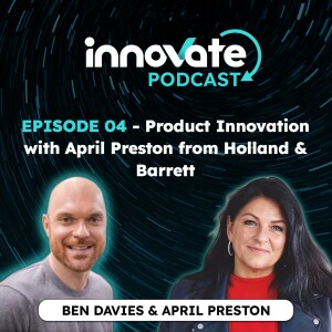 E04: Product Innovation with April Preston from Holland & Barrett
