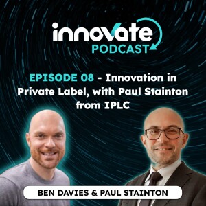 E08: Innovation in Private Label, with Paul Stainton from IPLC