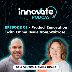 E01: Product Innovation with Emma Beale from Waitrose