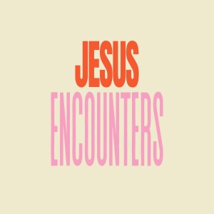 Jesus Encounters